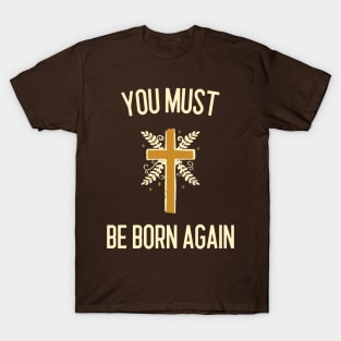 You must be born again T-Shirt